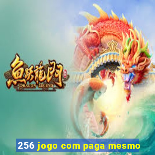 256 jogo com paga mesmo